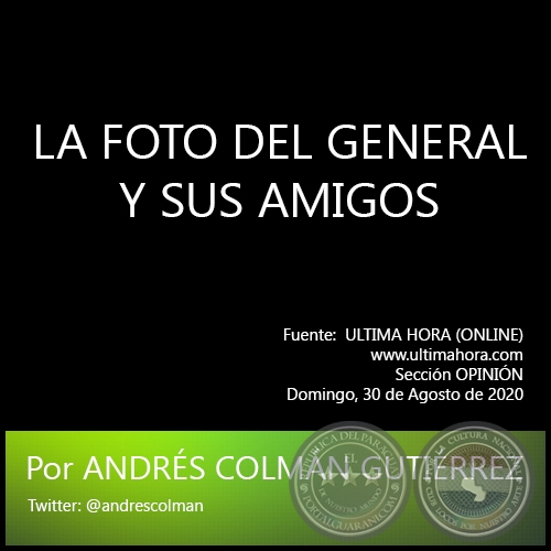 LA FOTO DEL GENERAL Y SUS AMIGOS - Por ANDRÉS COLMÁN GUTIÉRREZ - Domingo, 30 de Agosto de 2020